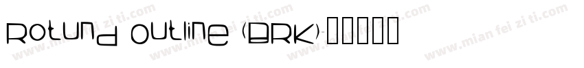 Rotund Outline (BRK)字体转换